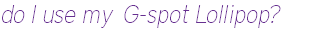 do I use my G-spot Lollipop?