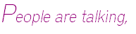 People are talking,